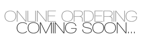 Ordering Online Coming Soon